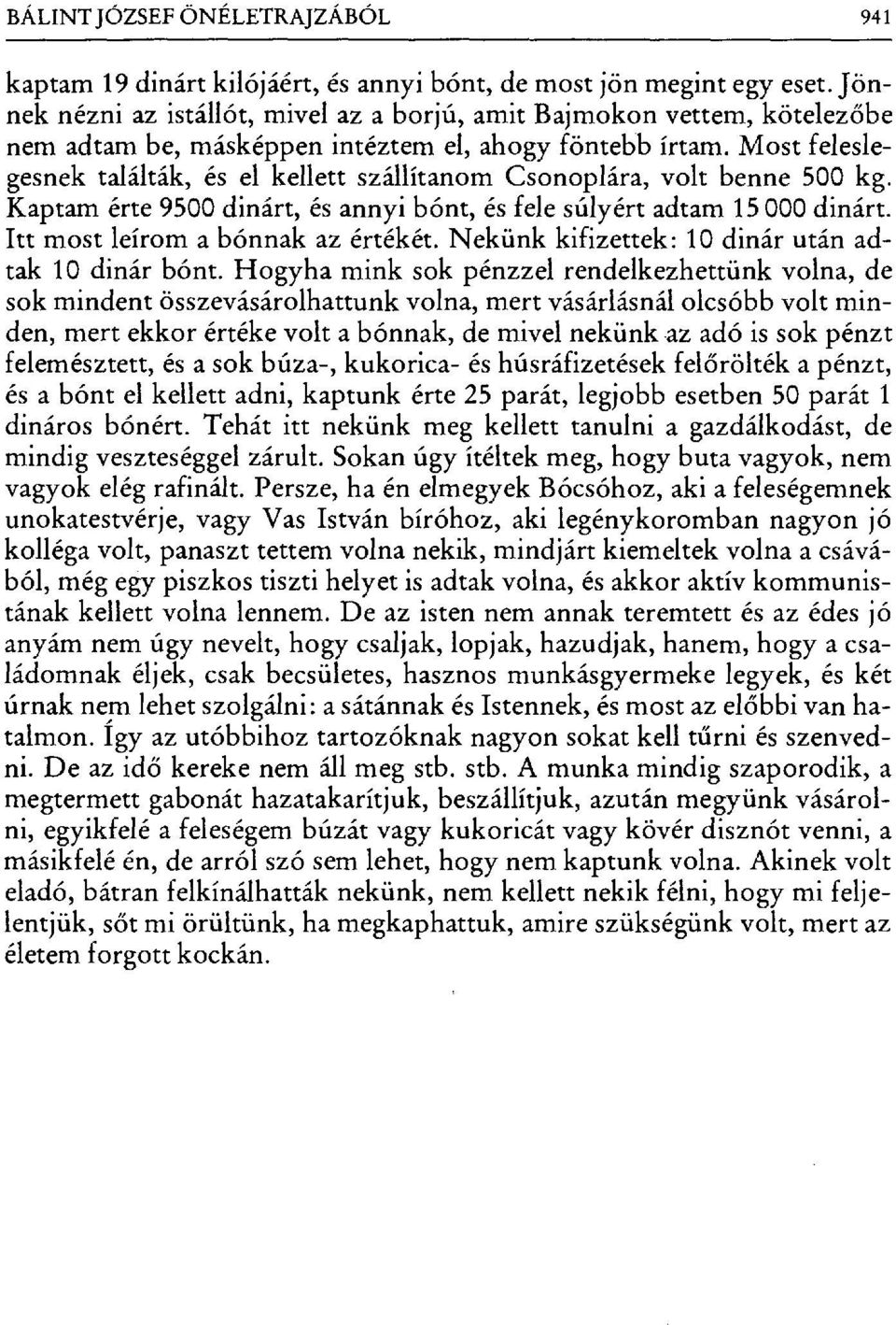 Most feleslegesnek találták, és el kellett szállítanom Csonoplára, volt benne 500 kg. Kaptam érte 9500 dinárt, és annyi hónt, és fele súlyért adtam 15 000 dinárt. Itt most leírom a bónnak az értékét.