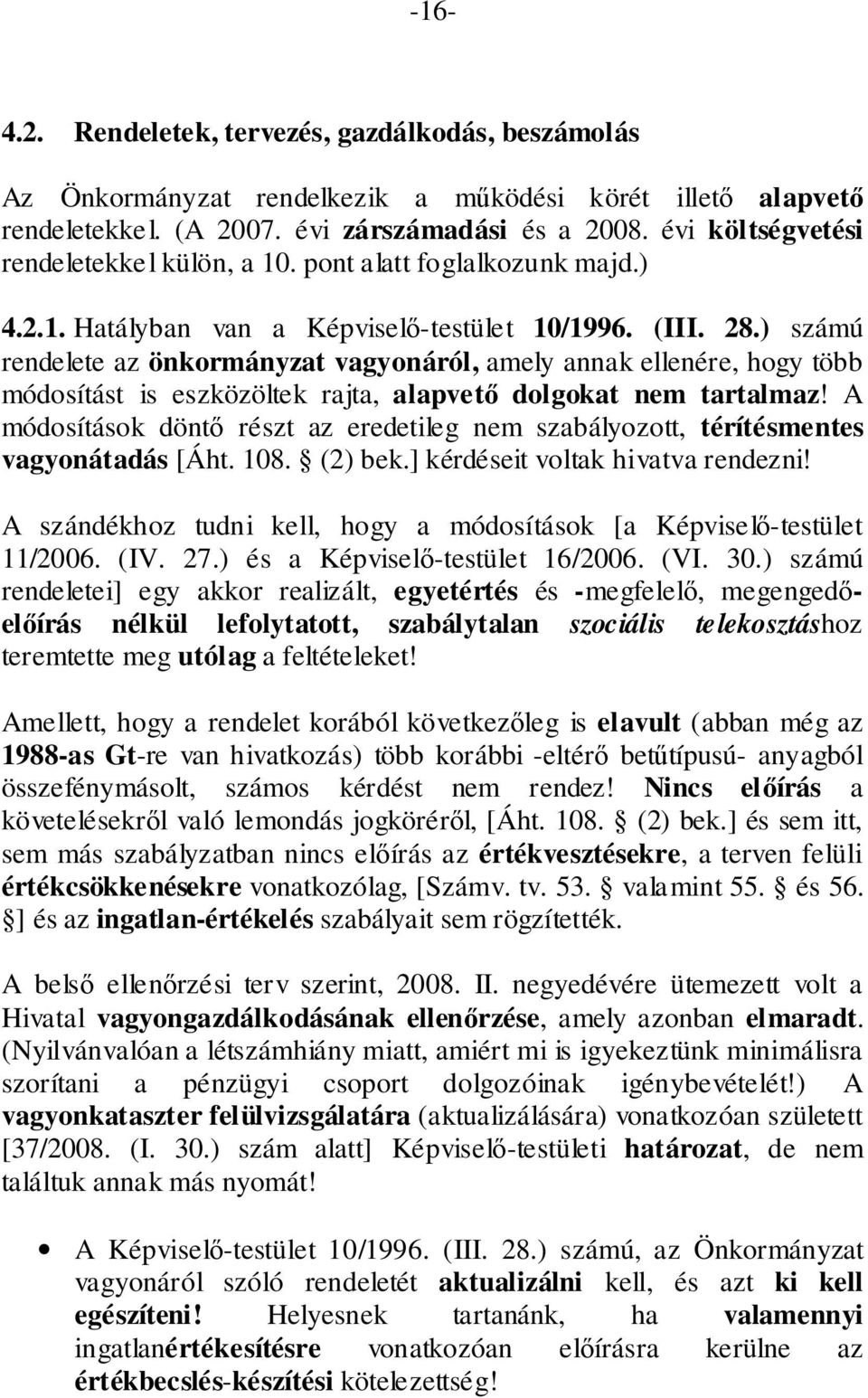 ) számú rendelete az önkormányzat vagyonáról, amely annak ellenére, hogy több módosítást is eszközöltek rajta, alapvető dolgokat nem tartalmaz!