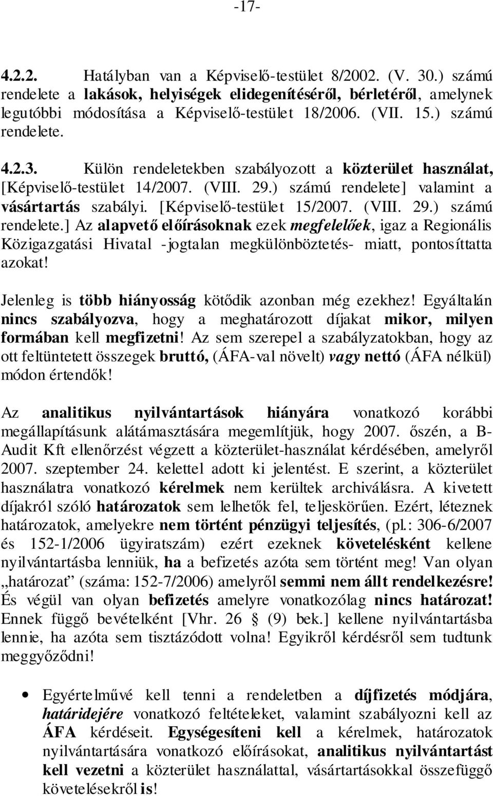 [Képviselő-testület 15/2007. (VIII. 29.) számú rendelete.] Az alapvető előírásoknak ezek megfelelőek, igaz a Regionális Közigazgatási Hivatal -jogtalan megkülönböztetés- miatt, pontosíttatta azokat!