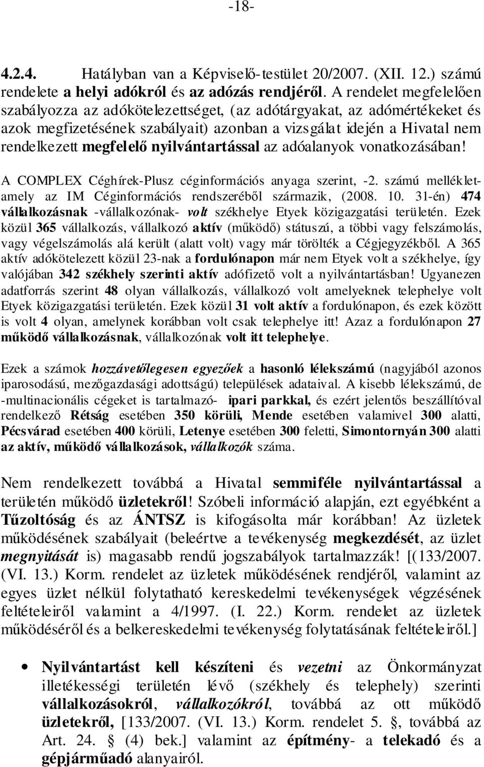 nyilvántartással az adóalanyok vonatkozásában! A COMPLEX Céghírek-Plusz céginformációs anyaga szerint, -2. számú mellékletamely az IM Céginformációs rendszeréből származik, (2008. 10.