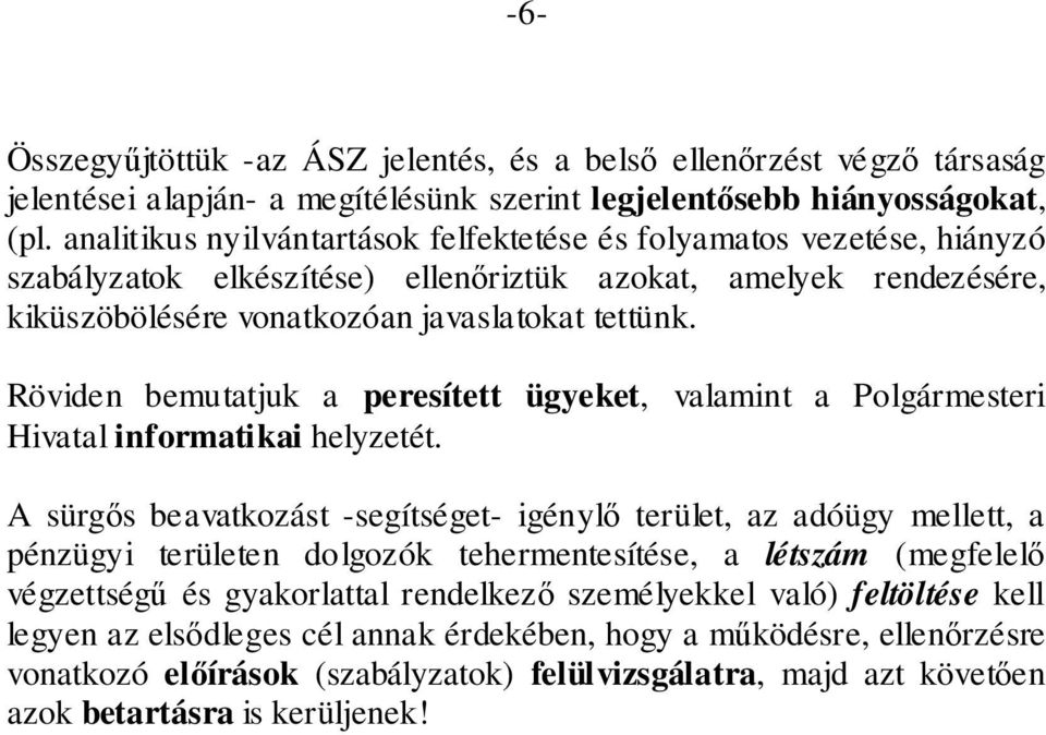 Röviden bemutatjuk a peresített ügyeket, valamint a Polgármesteri Hivatal informatikai helyzetét.