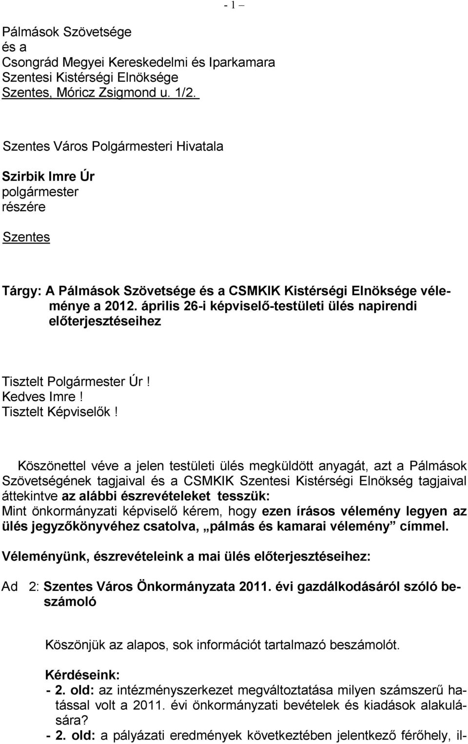 április 26-i képviselı-testületi ülés napirendi elıterjesztéseihez Tisztelt Polgármester Úr! Kedves Imre! Tisztelt Képviselık!