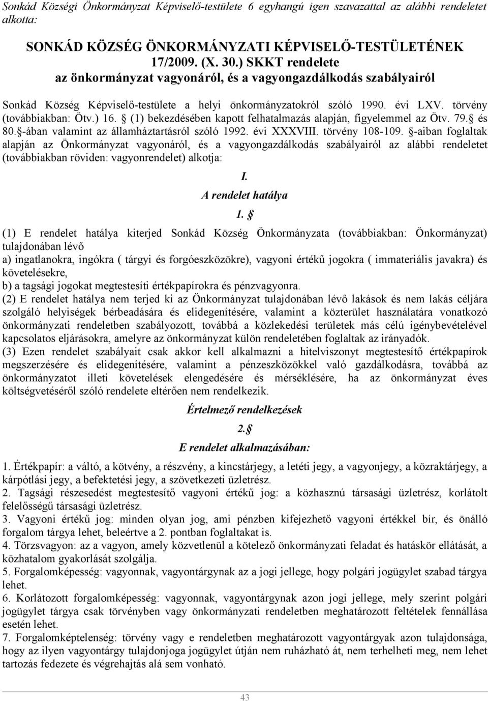 (1) bekezdésében kapott felhatalmazás alapján, figyelemmel az Ötv. 79. és 80. -ában valamint az államháztartásról szóló 1992. évi XXXVIII. törvény 108-109.