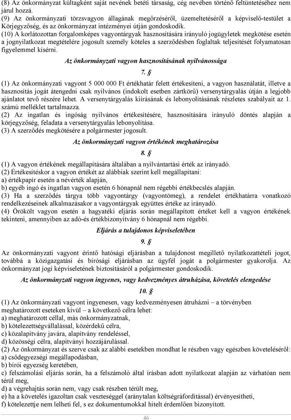 (10) A korlátozottan forgalomképes vagyontárgyak hasznosítására irányuló jogügyletek megkötése esetén a jognyilatkozat megtételére jogosult személy köteles a szerződésben foglaltak teljesítését