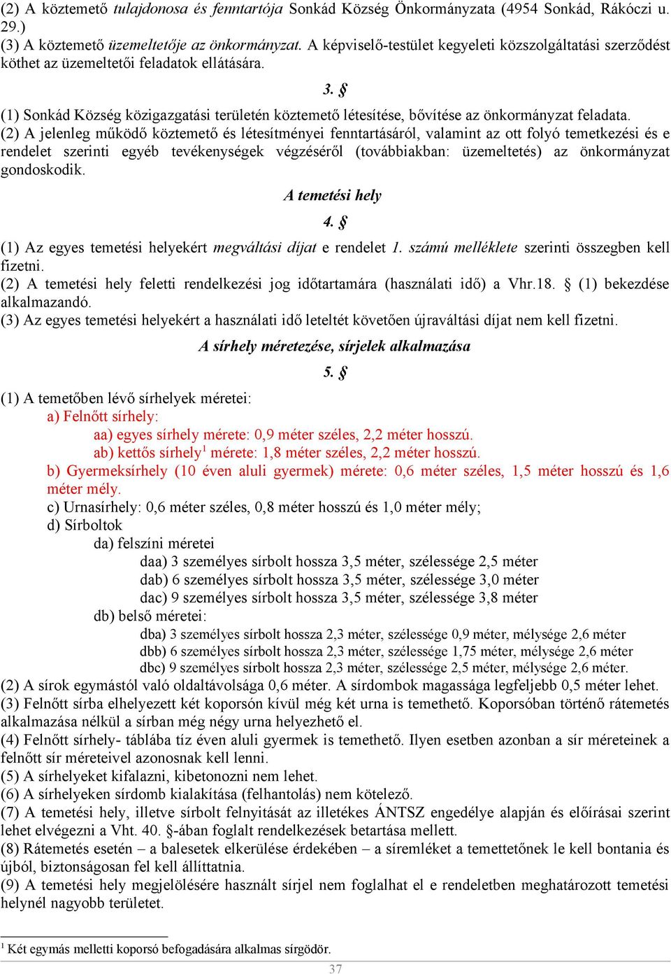 (1) Sonkád Község közigazgatási területén köztemető létesítése, bővítése az önkormányzat feladata.