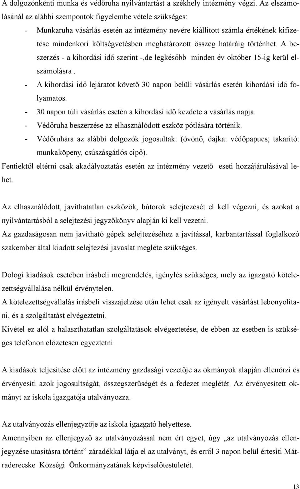 összeg határáig történhet. A beszerzés - a kihordási idő szerint -,de legkésőbb minden év október 15-ig kerül elszámolásra.