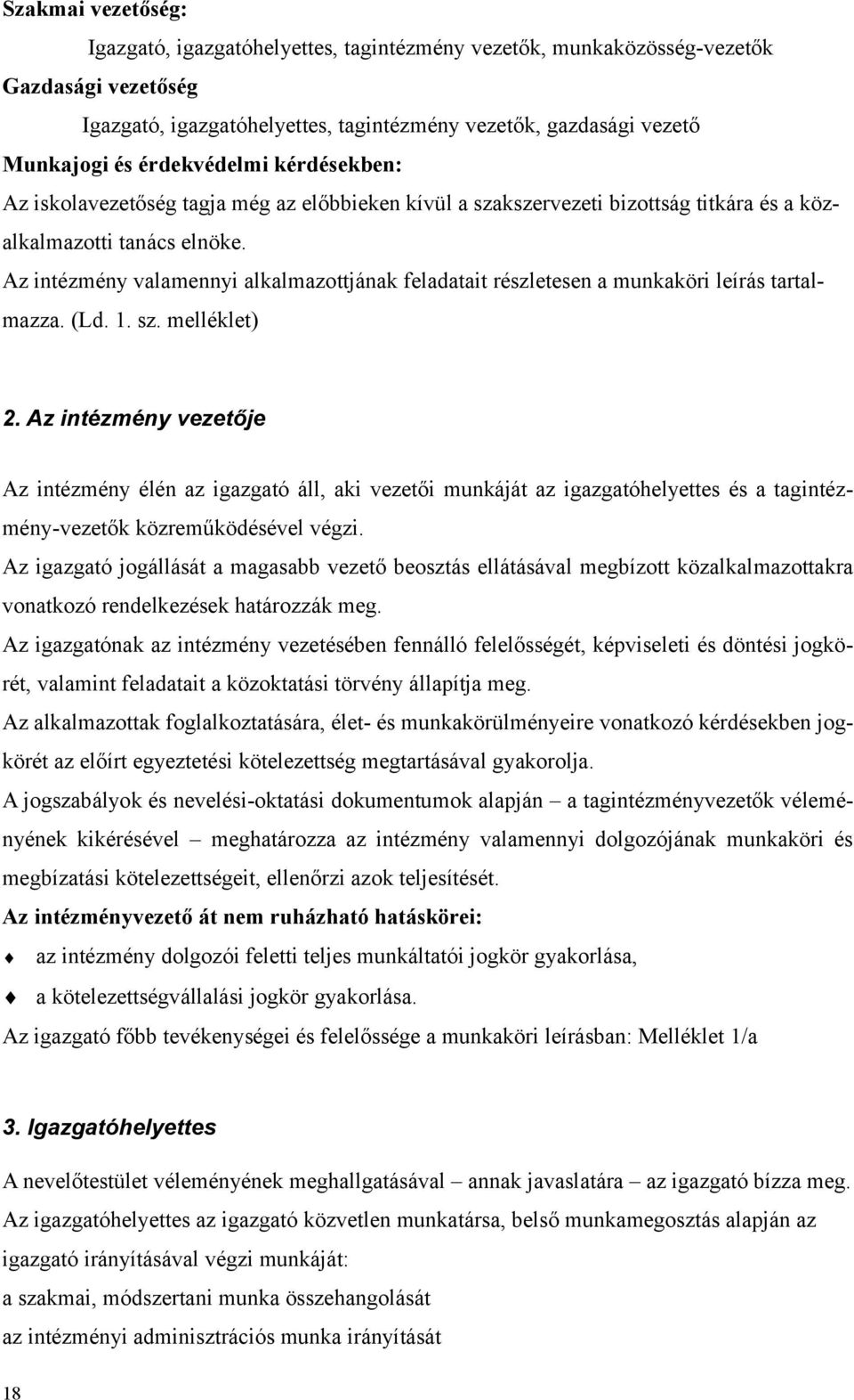 Az intézmény valamennyi alkalmazottjának feladatait részletesen a munkaköri leírás tartalmazza. (Ld. 1. sz. melléklet) 2.