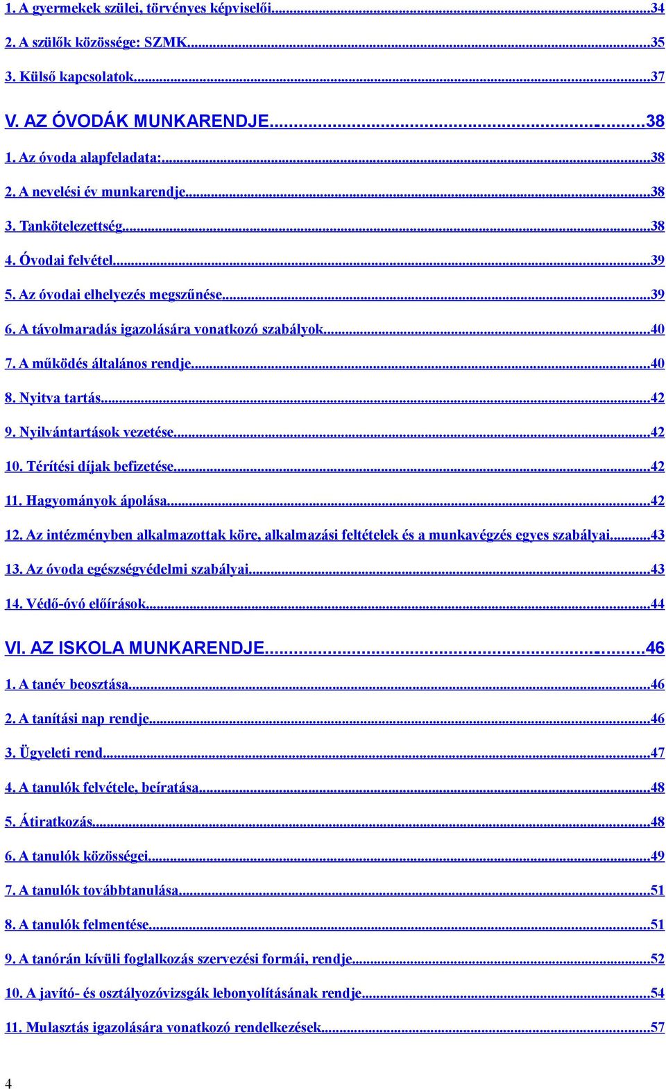 Nyitva tartás...42 9. Nyilvántartások vezetése...42 10. Térítési díjak befizetése... 42 11. Hagyományok ápolása...42 12.