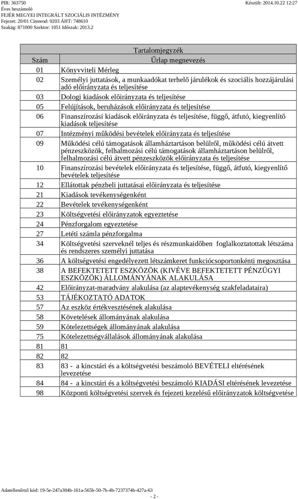 Intézményi működési bevételek előirányzata és teljesítése 09 Működési célú támogatások államháztartáson belülről, működési célú átvett pénzeszközök, felhalmozási célú támogatások államháztartáson