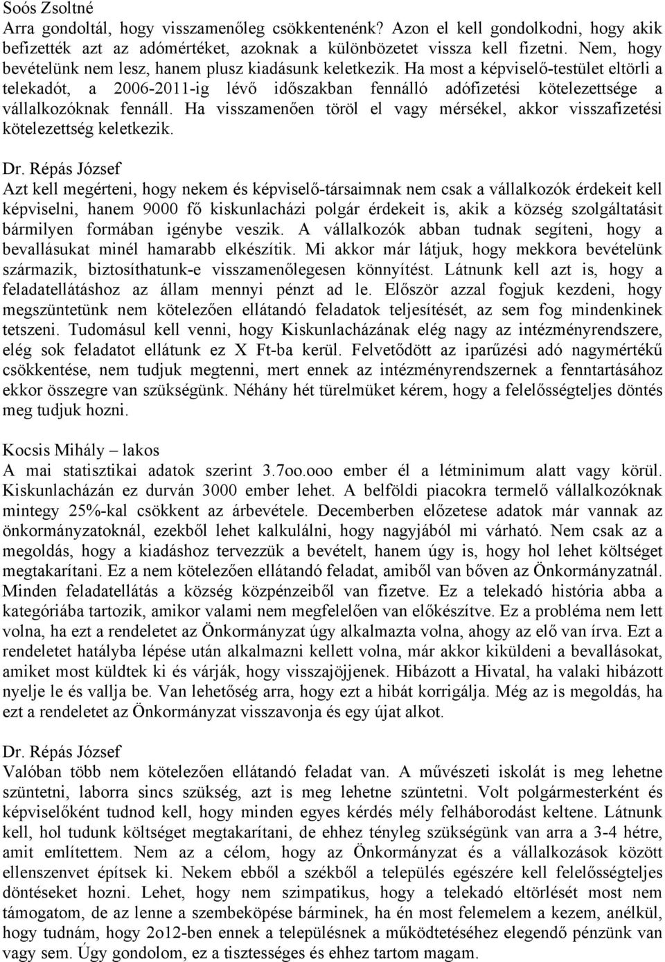 Ha most a képviselő-testület eltörli a telekadót, a 2006-2011-ig lévő időszakban fennálló adófizetési kötelezettsége a vállalkozóknak fennáll.