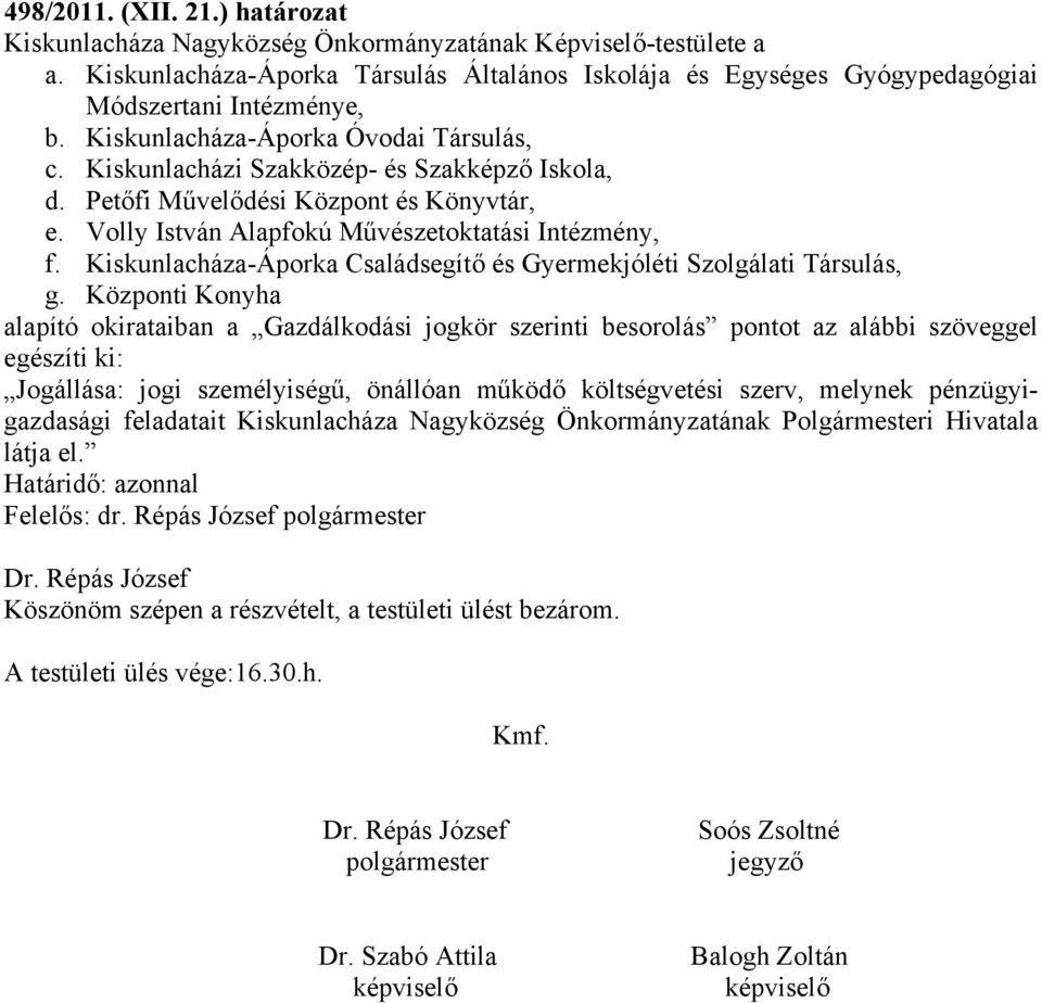 Petőfi Művelődési Központ és Könyvtár, e. Volly István Alapfokú Művészetoktatási Intézmény, f. Kiskunlacháza-Áporka Családsegítő és Gyermekjóléti Szolgálati Társulás, g.