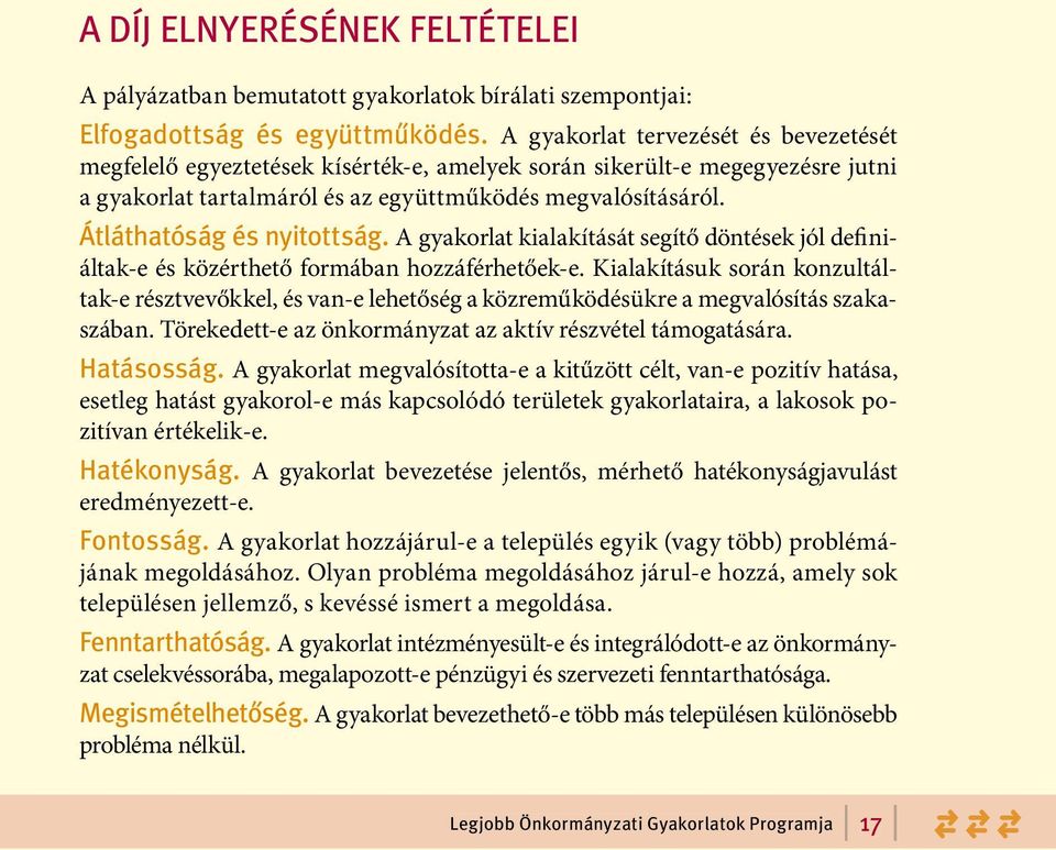 Átláthatóság és nyitottság. A gyakorlat kialakítását segítő döntések jól definiáltak-e és közérthető formában hozzáférhetőek-e.