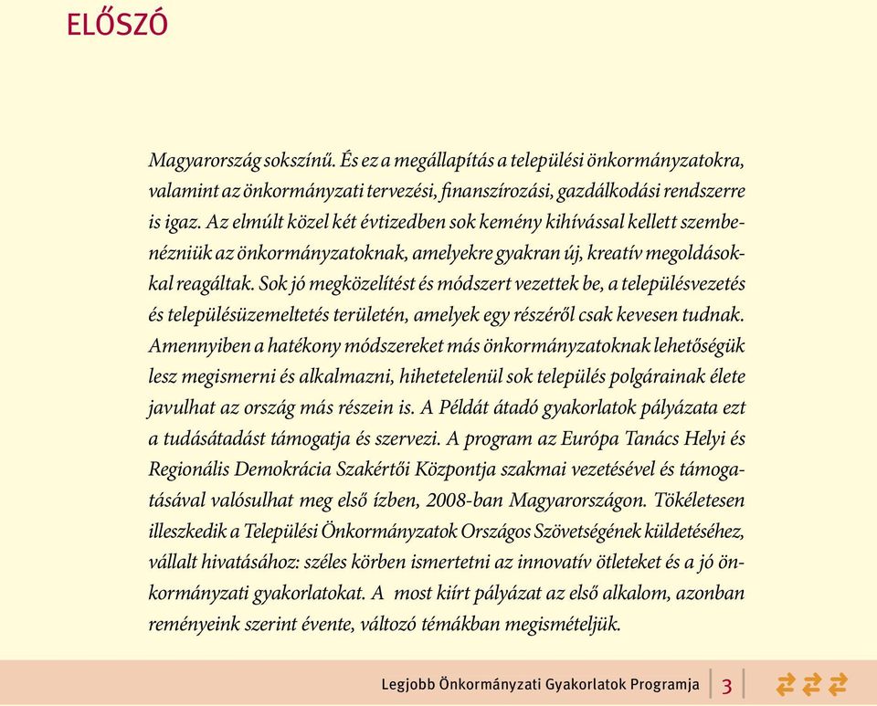 Sok jó megközelítést és módszert vezettek be, a településvezetés és településüzemeltetés területén, amelyek egy részéről csak kevesen tudnak.