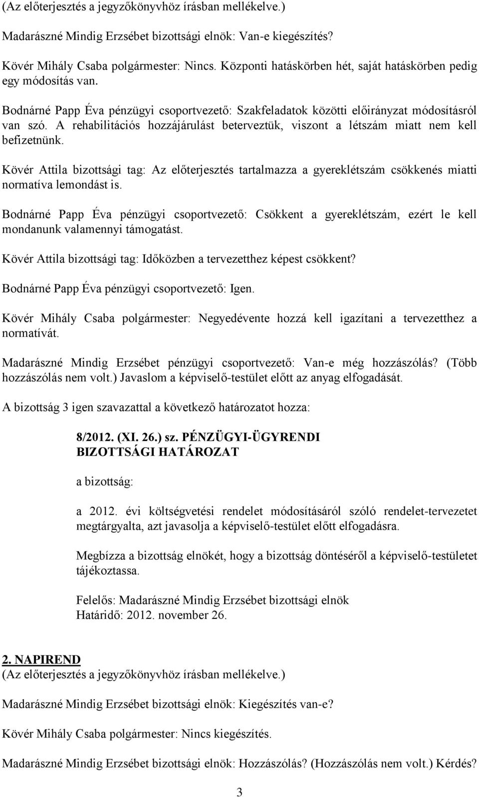 Kövér Attila bizottsági tag: Az előterjesztés tartalmazza a gyereklétszám csökkenés miatti normatíva lemondást is.