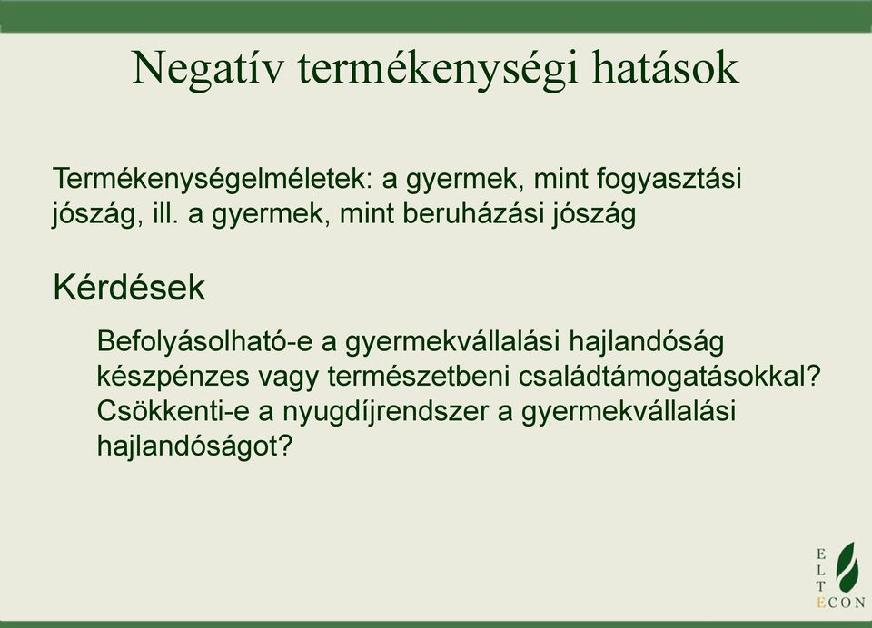 a gyermek, mint beruházási jószág Kérdések Befolyásolható-e a