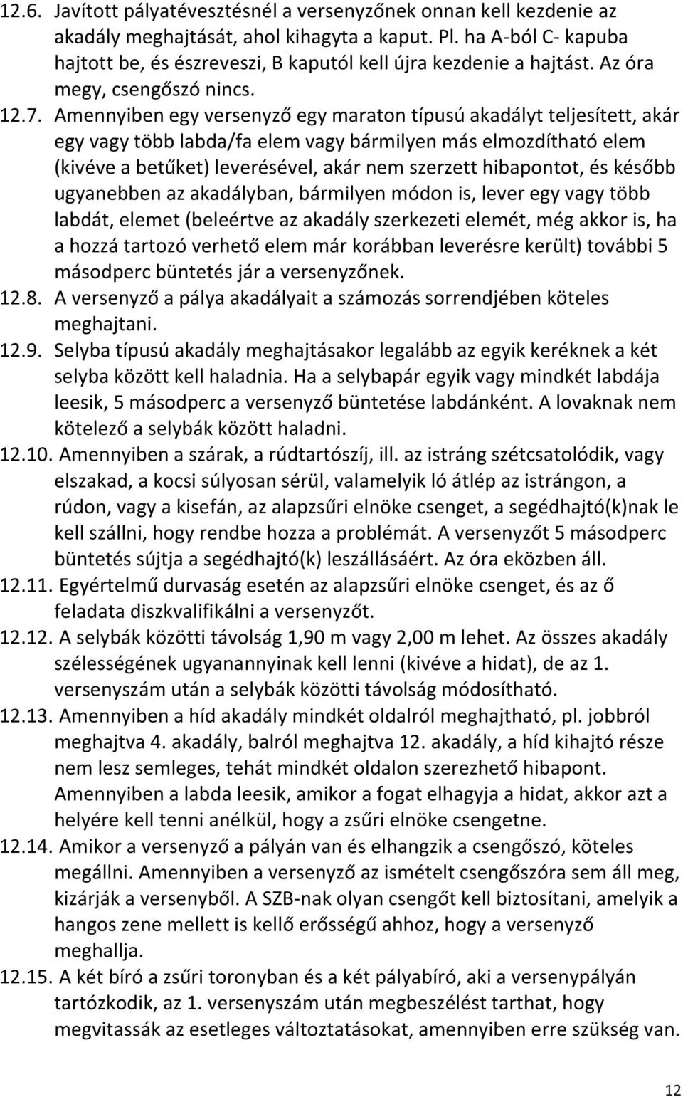 Amennyiben egy versenyző egy maraton típusú akadályt teljesített, akár egy vagy több labda/fa elem vagy bármilyen más elmozdítható elem (kivéve a betűket) leverésével, akár nem szerzett hibapontot,