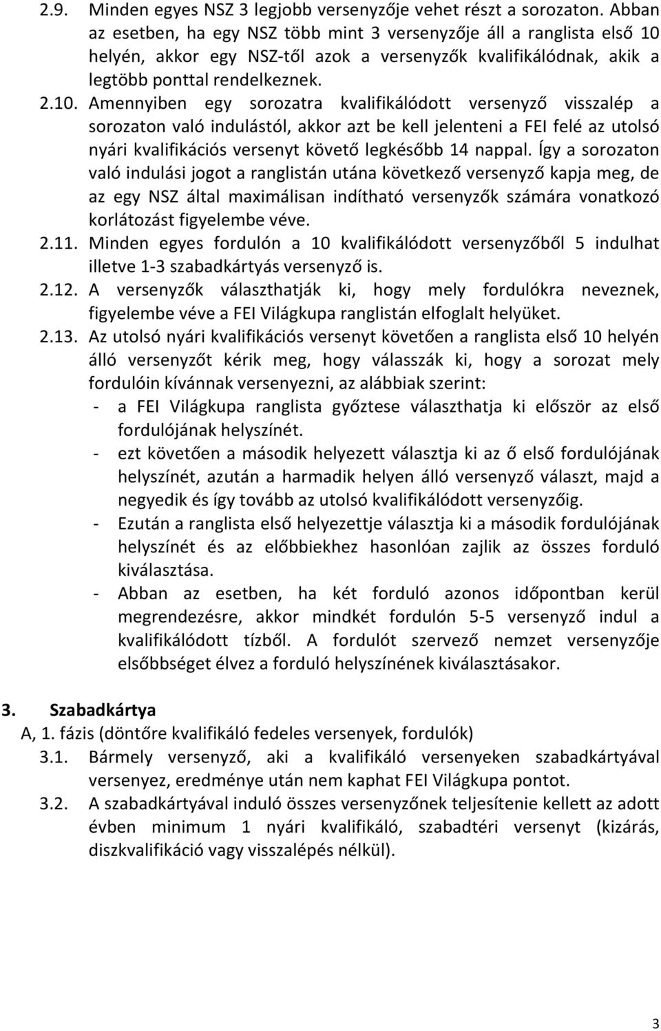 helyén, akkor egy NSZ-től azok a versenyzők kvalifikálódnak, akik a legtöbb ponttal rendelkeznek. 2.10.