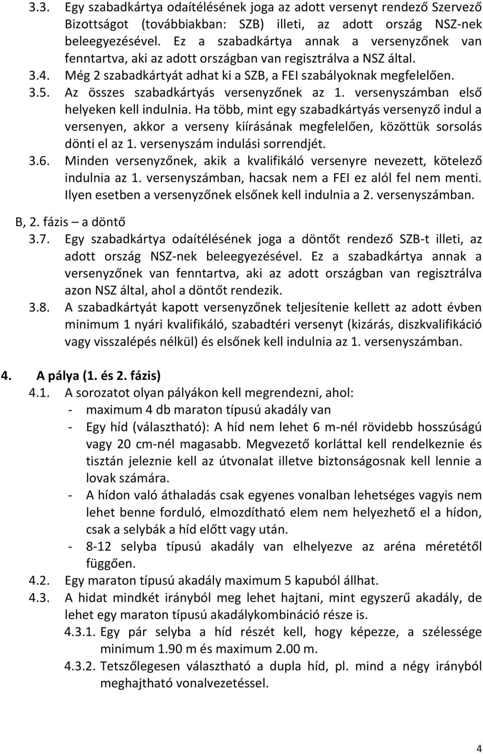 Az összes szabadkártyás versenyzőnek az 1. versenyszámban első helyeken kell indulnia.