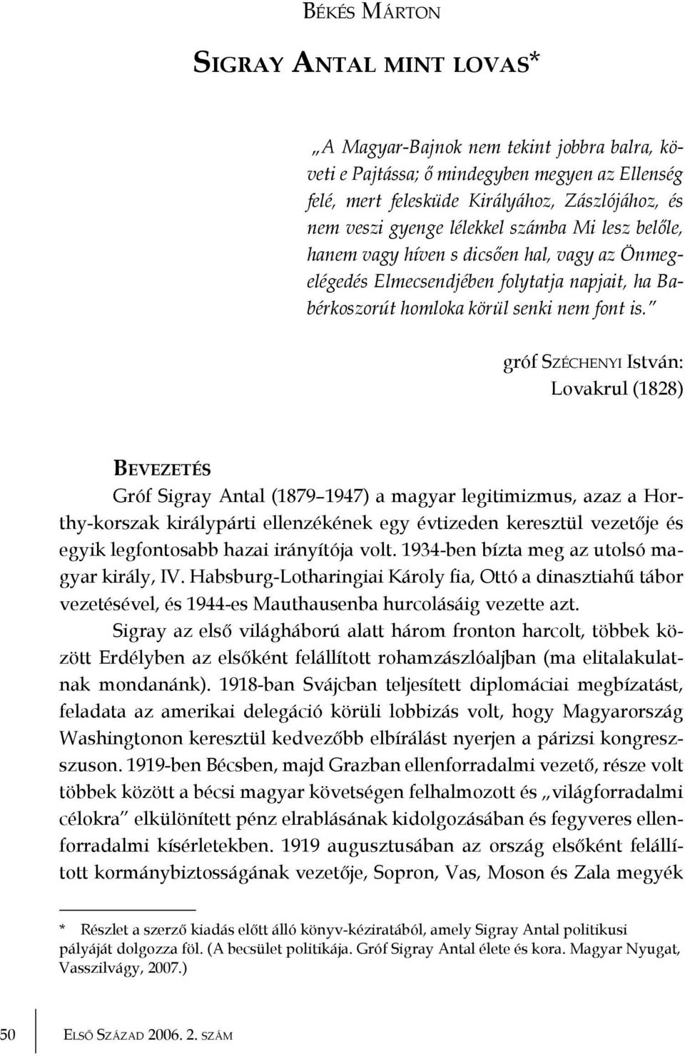 gróf Széchenyi István: Lovakrul (1828) Bevezetés Gróf Sigray Antal (1879 1947) a magyar legitimizmus, azaz a Horthy-korszak királypárti ellenzékének egy évtizeden keresztül vezetője és egyik