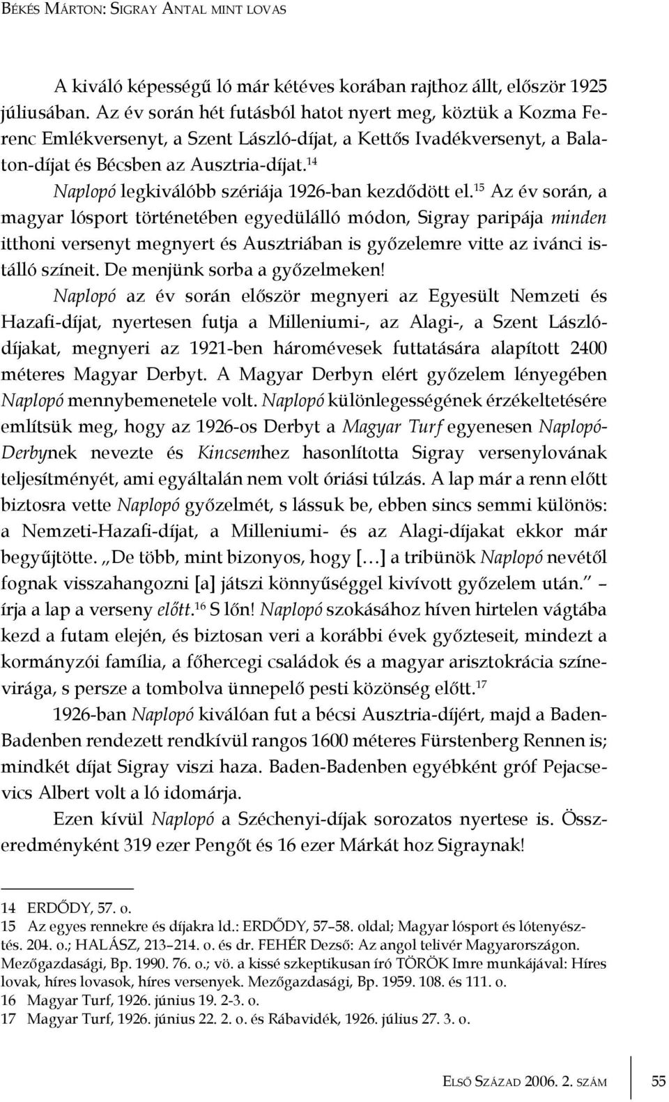 14 Naplopó legkiválóbb szériája 1926-ban kezdődött el.