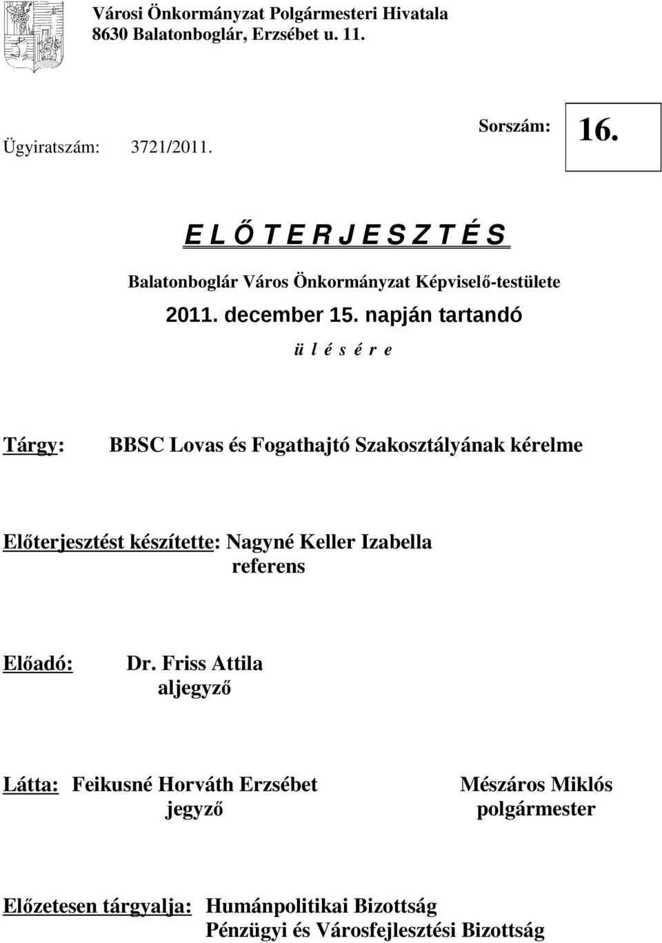 napján tartandó ü l é s é r e Tárgy: BBSC Lovas és Fogathajtó Szakosztályának kérelme Előterjesztést készítette: Nagyné Keller