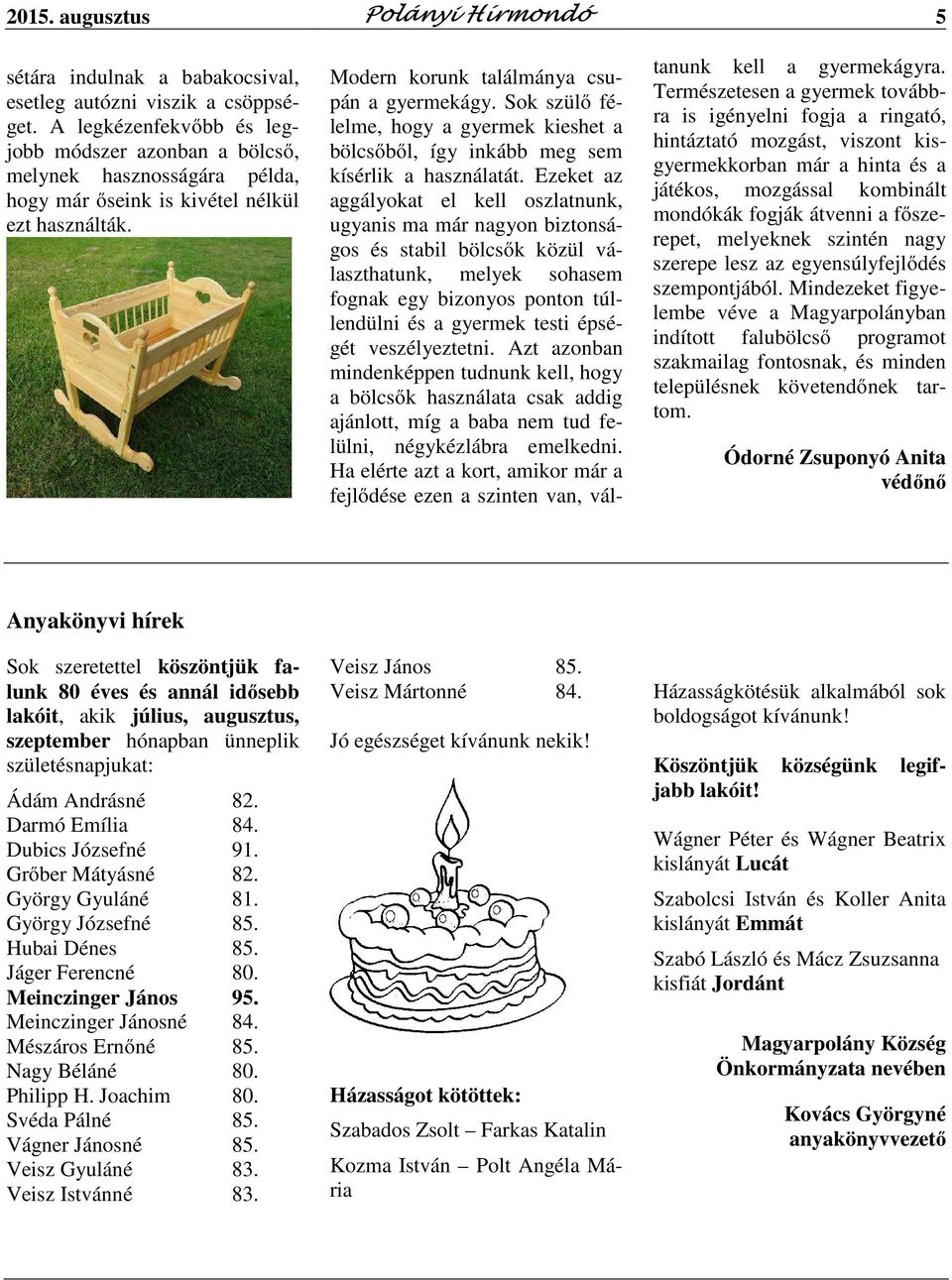 Sok szülő félelme, hogy a gyermek kieshet a bölcsőből, így inkább meg sem kísérlik a használatát.