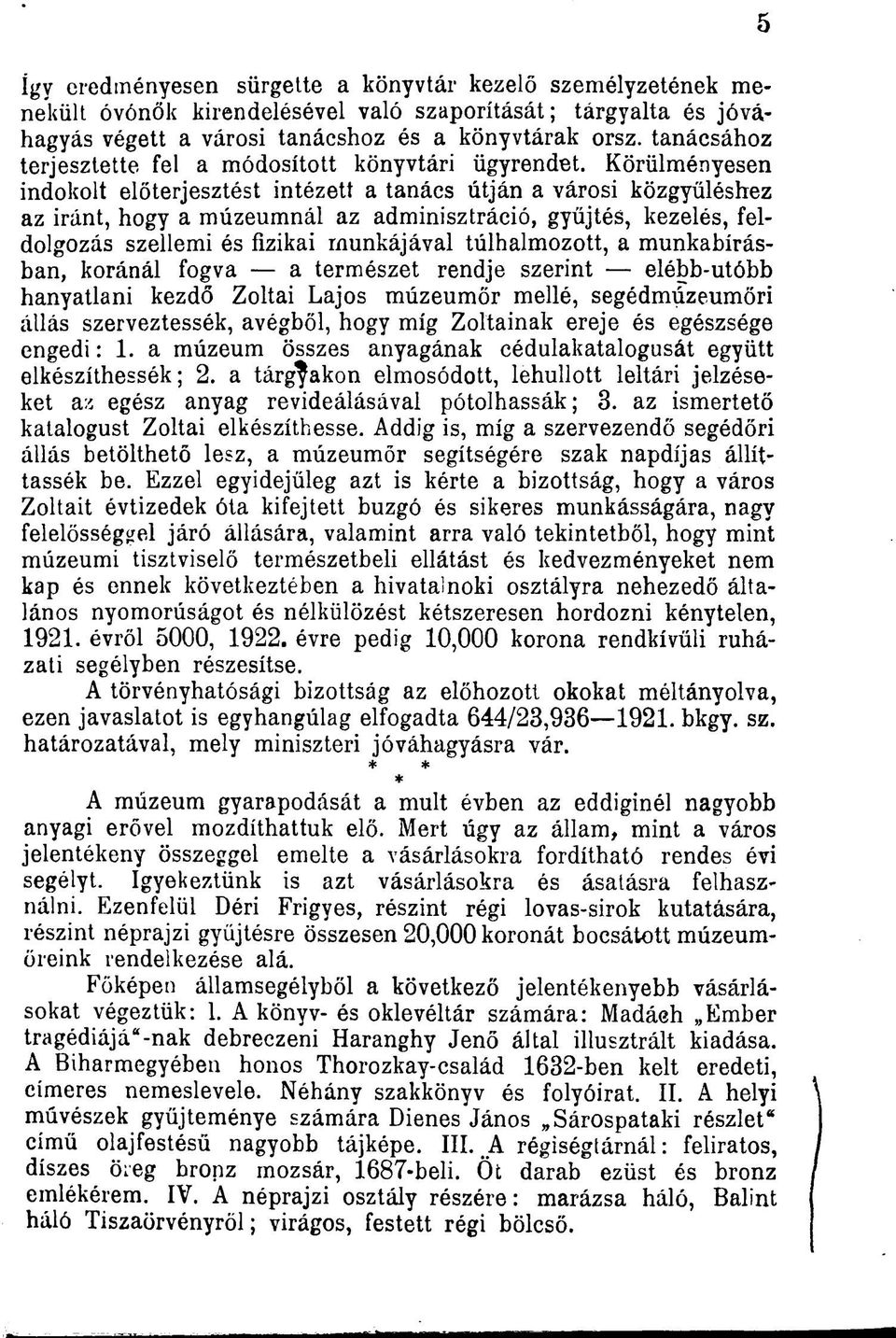 Körülményesen indokolt előterjesztést intézett a tanács útján a városi közgyűléshez az iránt, hogy a múzeumnál az adminisztráció, gyűjtés, kezelés, feldolgozás szellemi és fizikai munkájával