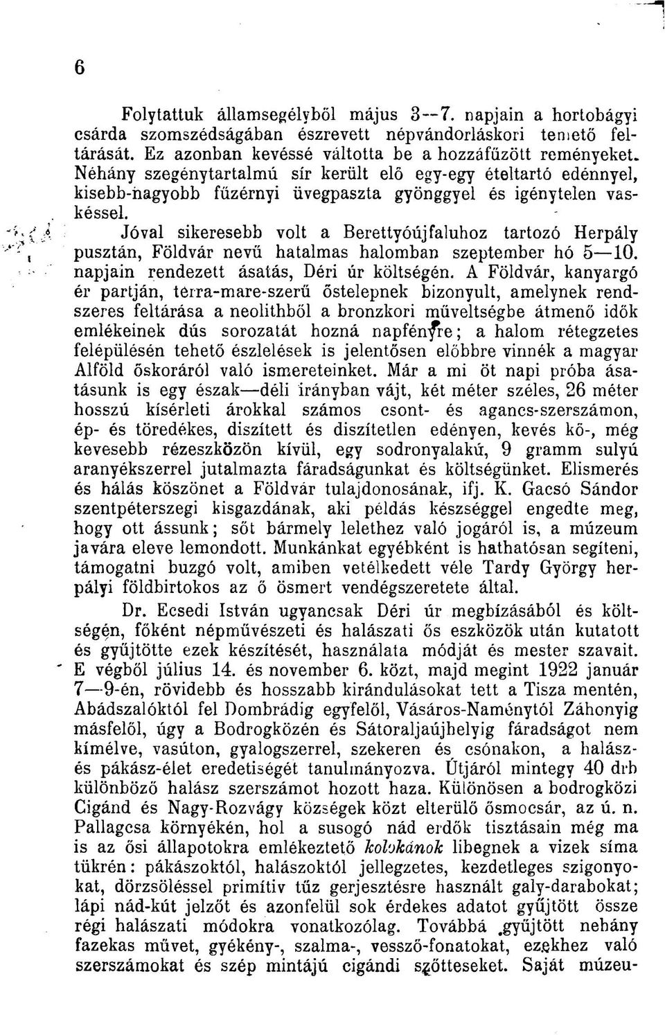 Jóval sikeresebb volt a Berettyóújfaluhoz tartozó Herpály pusztán, Földvár nevű hatalmas halomban szeptember hó 5 10. napjain rendezett ásatás, Déri úr költségén.