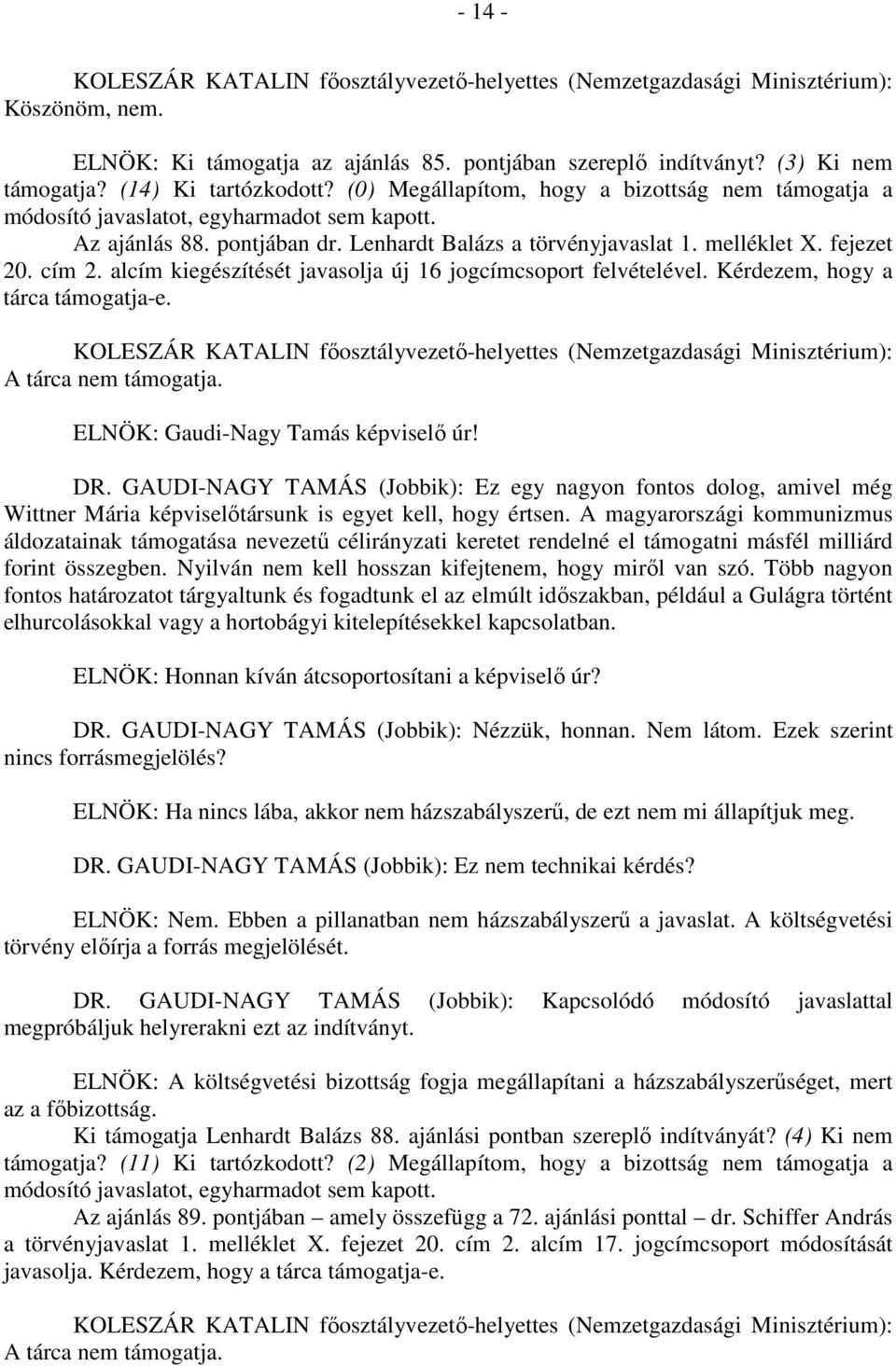 GAUDI-NAGY TAMÁS (Jobbik): Ez egy nagyon fontos dolog, amivel még Wittner Mária képviselőtársunk is egyet kell, hogy értsen.