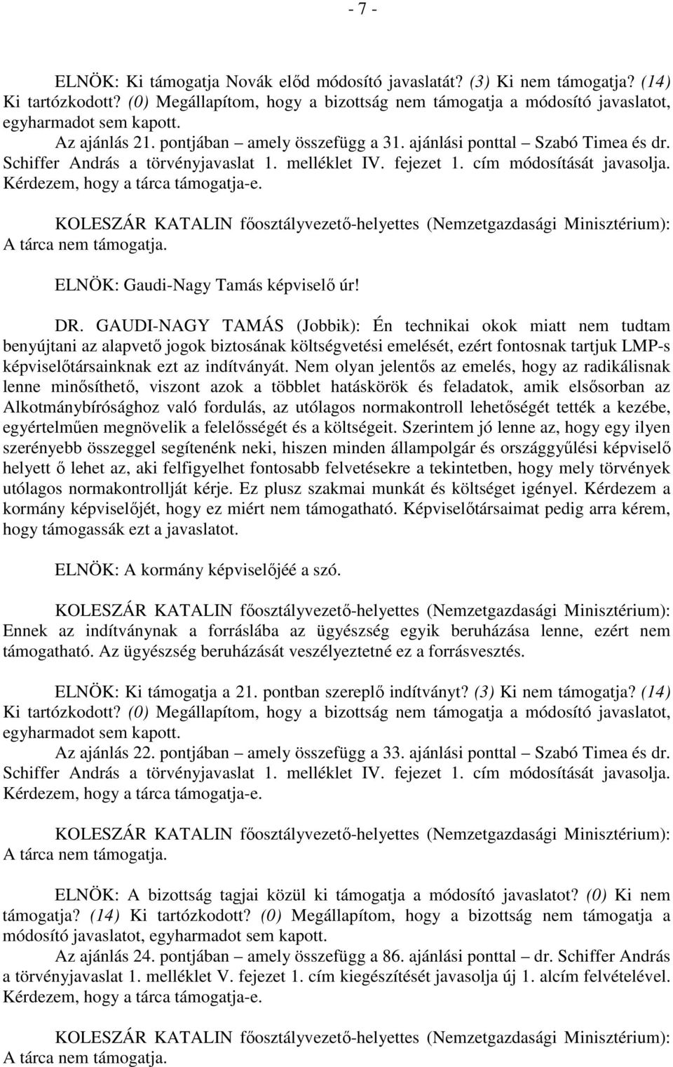 Kérdezem, hogy a tárca támogatja-e. ELNÖK: Gaudi-Nagy Tamás képviselő úr! DR.