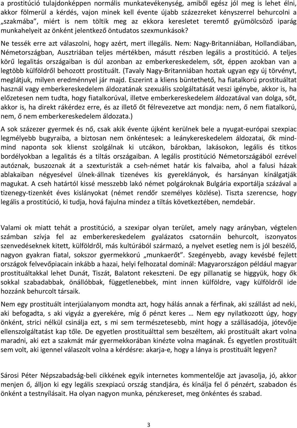 Nem: Nagy-Britanniában, Hollandiában, Németországban, Ausztriában teljes mértékben, másutt részben legális a prostitúció.