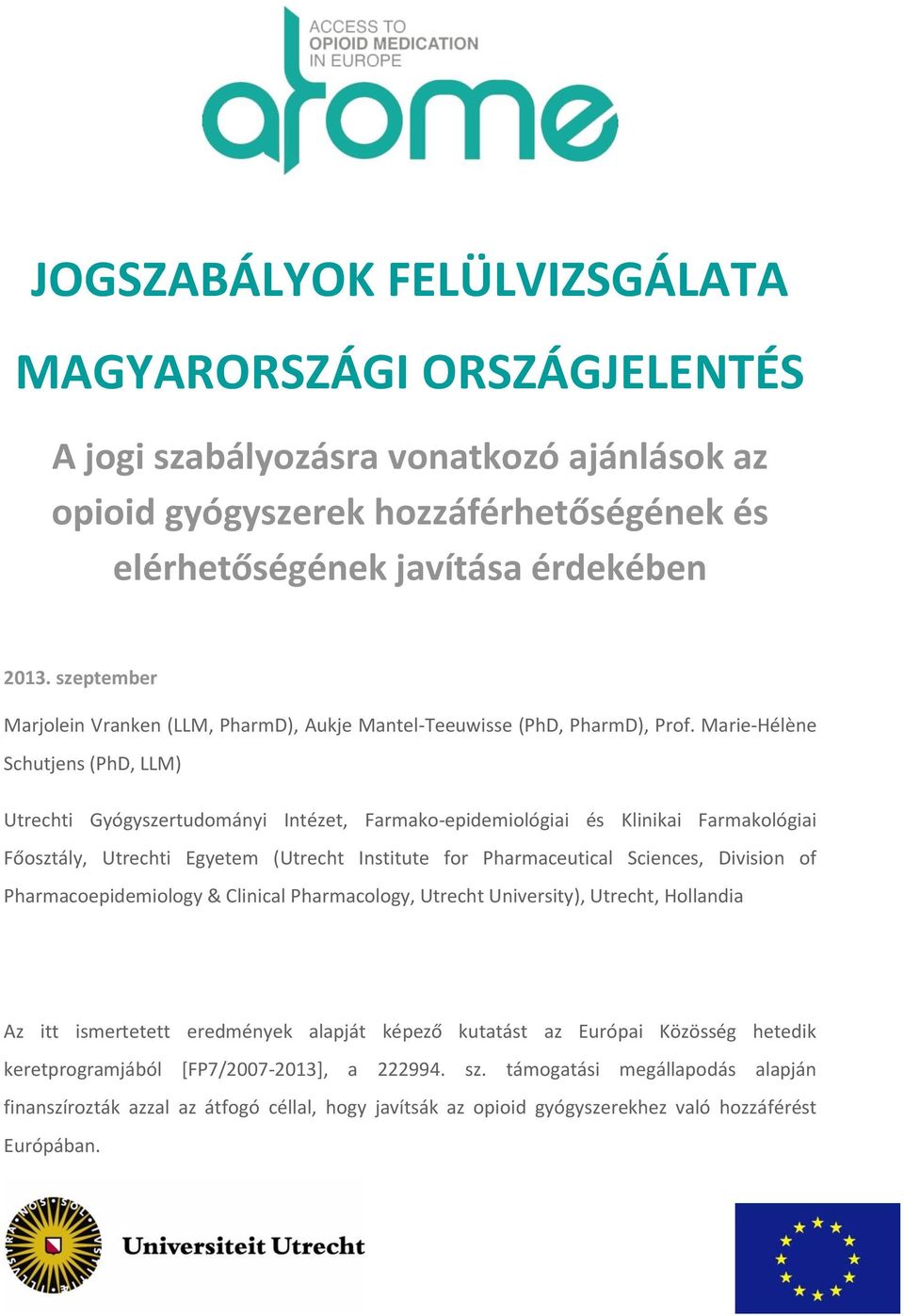 Marie-Hélène Schutjens (PhD, LLM) Utrechti Gyógyszertudományi Intézet, Farmako-epidemiológiai és Klinikai Farmakológiai Főosztály, Utrechti Egyetem (Utrecht Institute for Pharmaceutical Sciences,