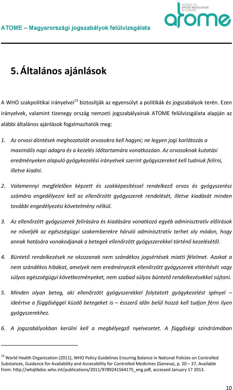 Az orvosi döntések meghozatalát orvosokra kell hagyni; ne legyen jogi korlátozás a maximális napi adagra és a kezelés időtartamára vonatkozóan.