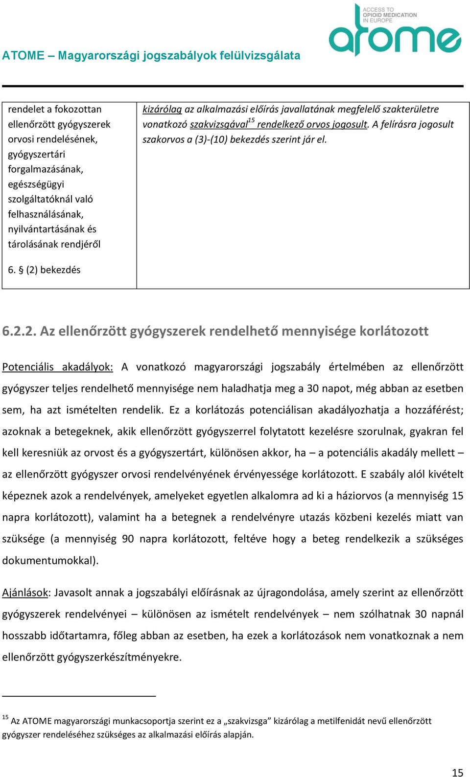 meg a 30 napot, még abban az esetben sem, ha azt ismételten rendelik.