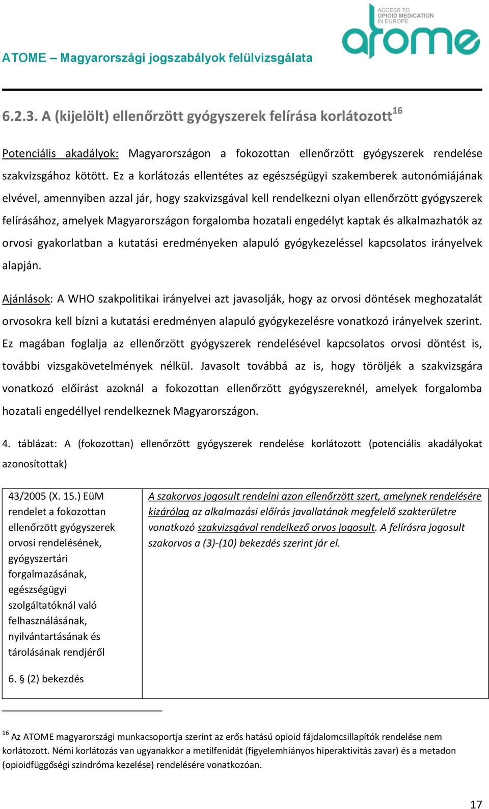 kaptak és alkalmazhatók az orvosi gyakorlatban a kutatási eredményeken alapuló gyógykezeléssel kapcsolatos irányelvek alapján.