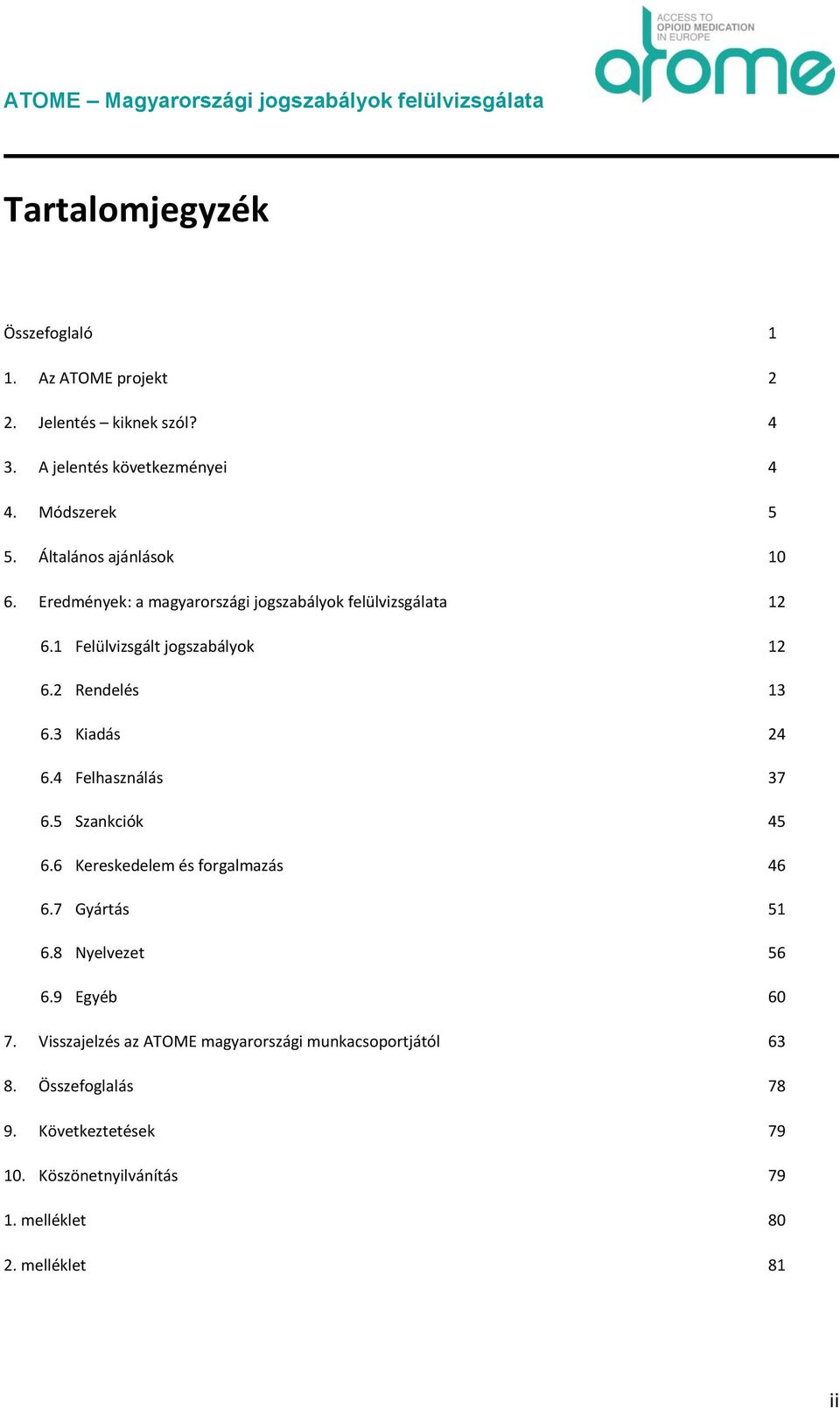 3 Kiadás 6.4 Felhasználás 6.5 Szankciók 6.6 Kereskedelem és forgalmazás 6.7 Gyártás 6.8 Nyelvezet 6.9 Egyéb 12 13 24 37 45 46 51 56 60 7.