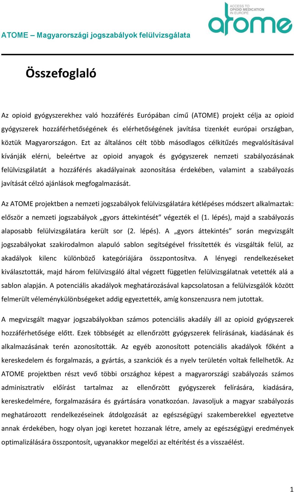 Ezt az általános célt több másodlagos célkitűzés megvalósításával kívánják elérni, beleértve az opioid anyagok és gyógyszerek nemzeti szabályozásának felülvizsgálatát a hozzáférés akadályainak