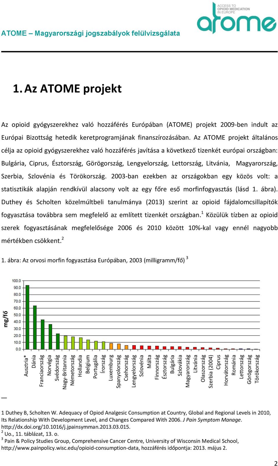 Az ATOME projekt Az opioid gyógyszerekhez való hozzáférés Európában (ATOME) projekt 2009-ben indult az Európai Bizottság hetedik keretprogramjának finanszírozásában.