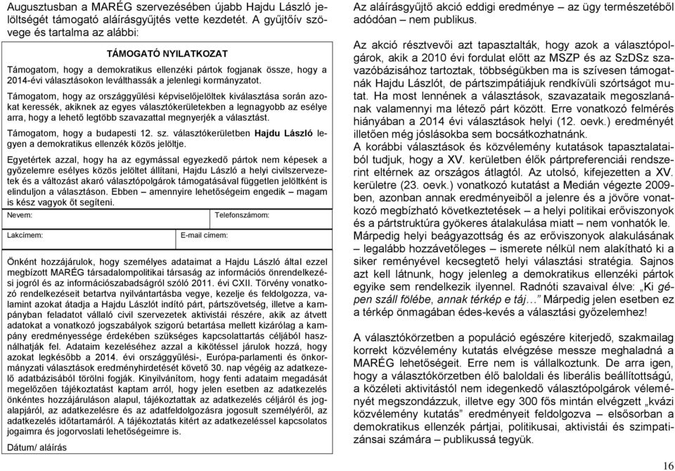 Támogatom, hogy az országgyűlési képviselőjelöltek kiválasztása során azokat keressék, akiknek az egyes választókerületekben a legnagyobb az esélye arra, hogy a lehető legtöbb szavazattal megnyerjék