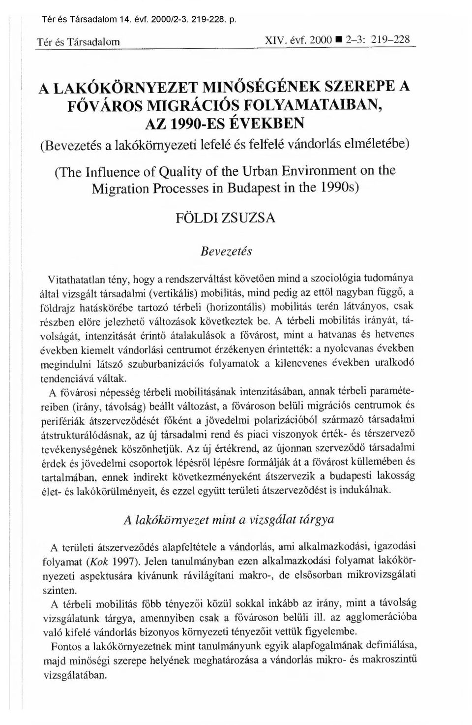 Quality of the Urban Environment on the Migration Processes in Budapest in the 1990s) FÖLDI ZSUZSA Bevezetés Vitathatatlan tény, hogy a rendszerváltást követ ően mind a szociológia tudománya által