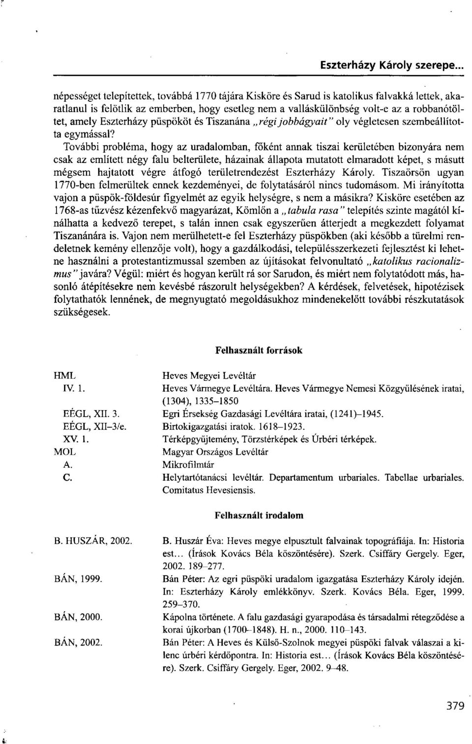 További probléma, hogy az uradalomban, főként annak tiszai kerületében bizonyára nem csak az említett négy falu belterülete, házainak állapota mutatott elmaradott képet, s másutt mégsem hajtatott