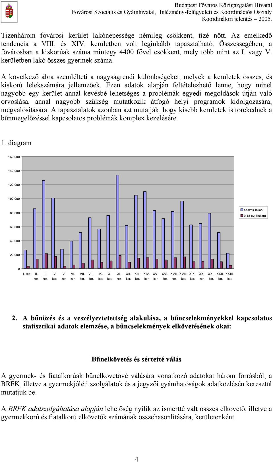 A következő ábra szemlélteti a nagyságrendi különbségeket, melyek a kerületek összes, és kiskorú lélekszámára jellemzőek.