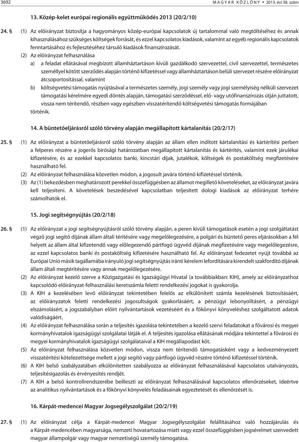 az egyéb regionális kapcsolatok fenntartásához és fejlesztéséhez társuló kiadások finanszírozását.