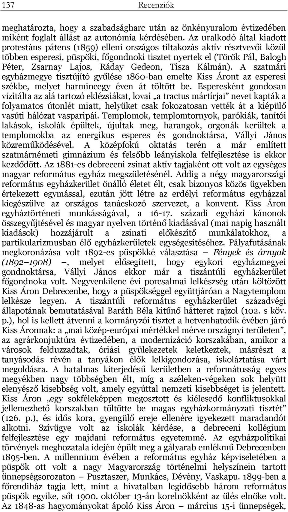 Ráday Gedeon, Tisza Kálmán). A szatmári egyházmegye tisztújító gyűlése 1860-ban emelte Kiss Áront az esperesi székbe, melyet harmincegy éven át töltött be.