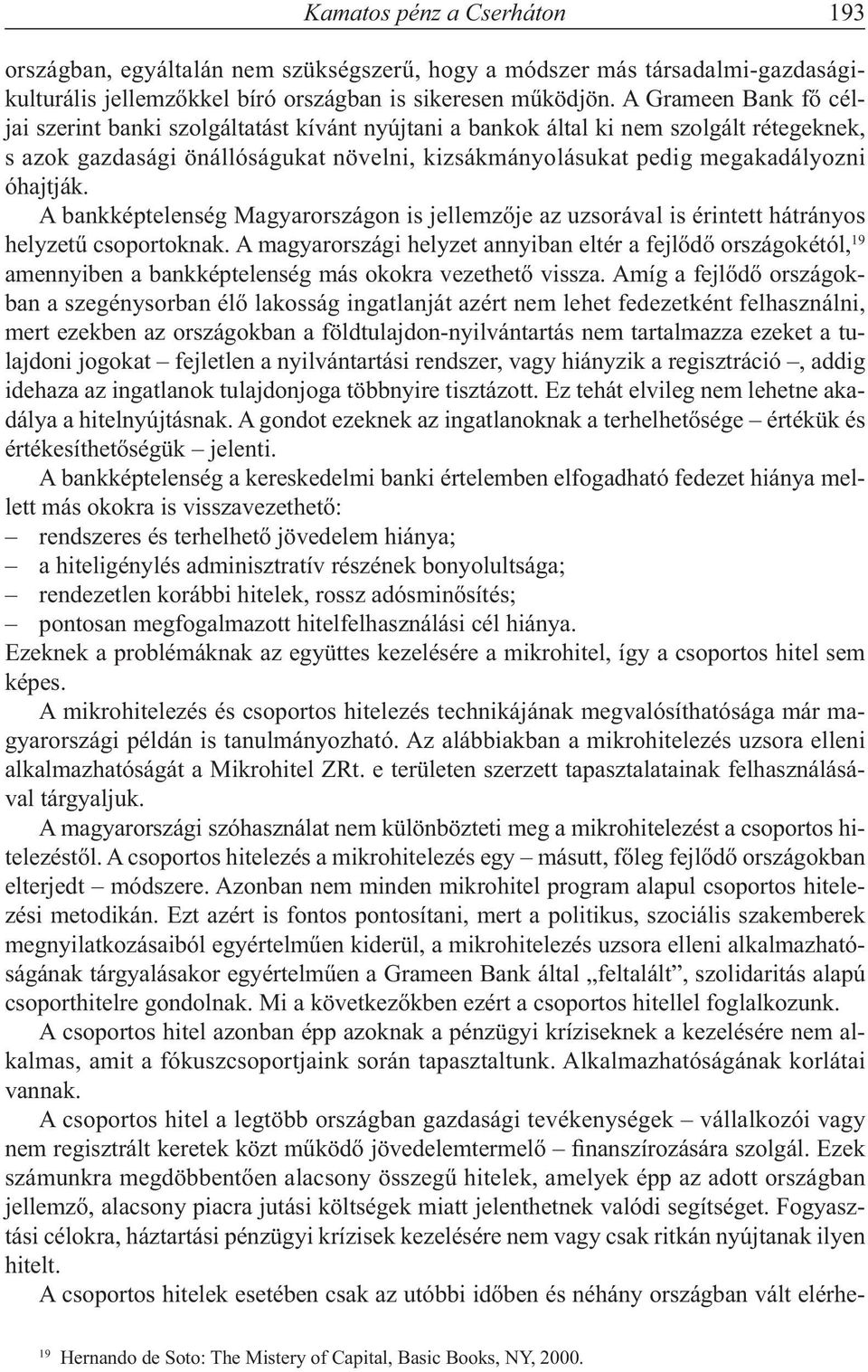 óhajtják. A bankképtelenség Magyarországon is jellemzője az uzsorával is érintett hátrányos helyzetű csoportoknak.