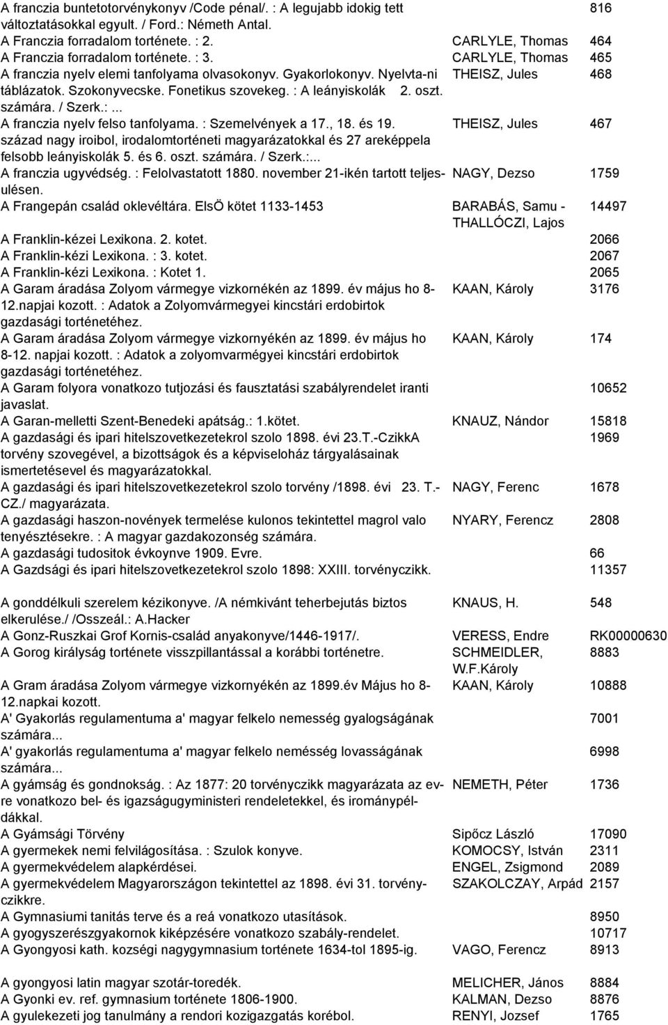 Fonetikus szovekeg. : A leányiskolák 2. oszt. számára. / Szerk.:... A franczia nyelv felso tanfolyama. : Szemelvények a 17., 18. és 19.