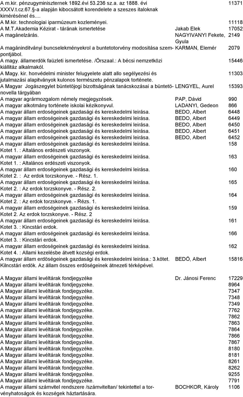 KARMAN, Elemér 2079 A magy. államerdök faüzleti ismertetése. /Örszaal.: A bécsi nemzetközi 15446 kiállitáz alkalmakól. A Magy. kir.