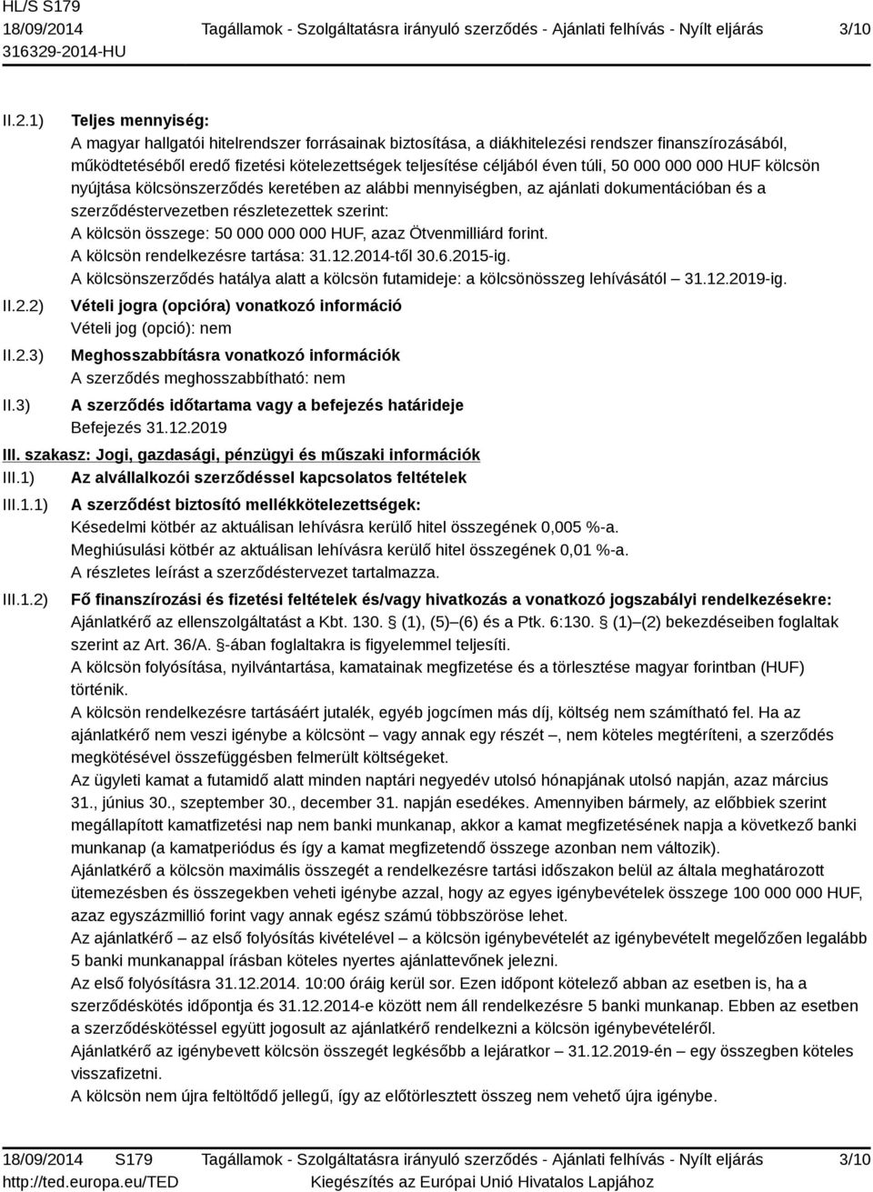 túli, 50 000 000 000 HUF kölcsön nyújtása kölcsönszerződés keretében az alábbi mennyiségben, az ajánlati dokumentációban és a szerződéstervezetben részletezettek szerint: A kölcsön összege: 50 000