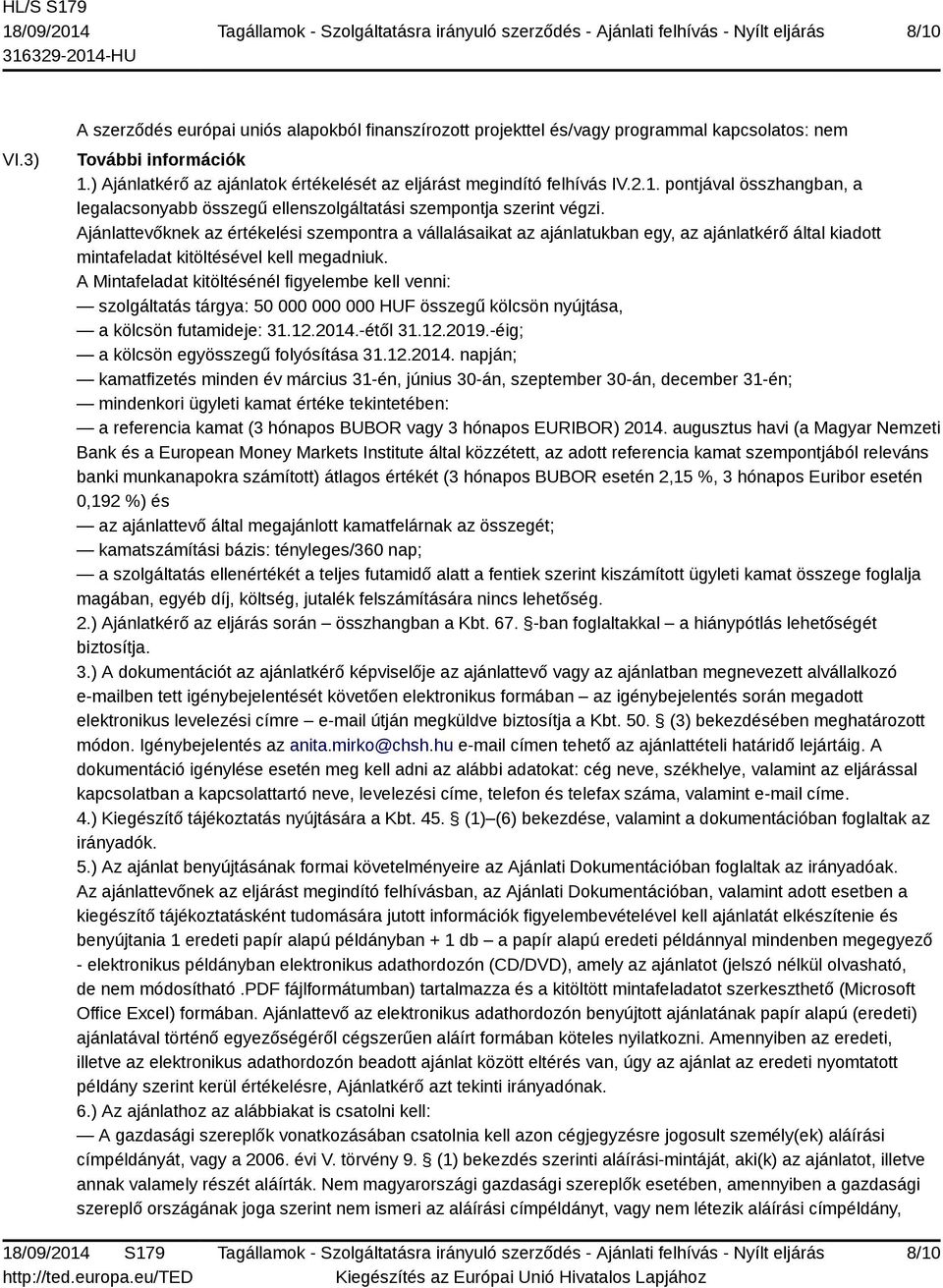 Ajánlattevőknek az értékelési szempontra a vállalásaikat az ajánlatukban egy, az ajánlatkérő által kiadott mintafeladat kitöltésével kell megadniuk.