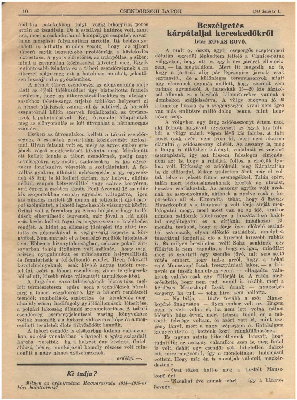 Itt bebizonyüsodott és láthatta minden vezető, hogy az ~jküri hú bürú egyik legnag:v ohb problémája a közlekedés biztosítása.